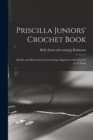 Priscilla Juniors' Crochet Book; Models and Directions for Crocheting Adapted to Girls From 8 to 12 Years - Book