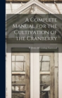 A Complete Manual for the Cultivation of the Cranberry - Book