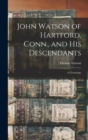 John Watson of Hartford, Conn., and his Descendants : A Genealogy - Book