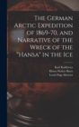 The German Arctic Expedition of 1869-70, and Narrative of the Wreck of the "Hansa" in the Ice - Book