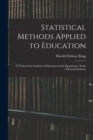 Statistical Methods Applied to Education; a Textbook for Students of Education in the Quantitative Study of School Problems - Book