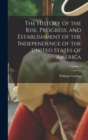 The History of the Rise, Progress, and Establishment of the Independence of the United States of America; Volume 1 - Book