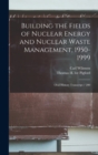 Building the Fields of Nuclear Energy and Nuclear Waste Management, 1950-1999 : Oral History Transcript / 200 - Book