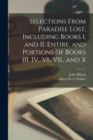 Selections From Paradise Lost, Including Books I. and II. Entire, and Portions of Books III. IV., VI., VII., and X - Book