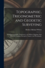 Topographic, Trigonometric and Geodetic Surveying : Including Geographic, Exploratory, and Military Mapping, With Hints On Camping, Emergency Surgery, and Photography - Book