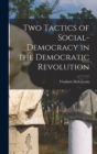 Two Tactics of Social-democracy in the Democratic Revolution - Book