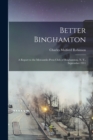 Better Binghamton; a Report to the Mercantile-Press Club of Binghamton, N. Y., September 1911 - Book
