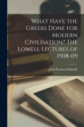 What Have the Greeks Done for Modern Civilisation? The Lowell Lectures of 1908-09 - Book