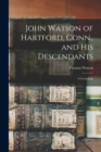 John Watson of Hartford, Conn., and his Descendants : A Genealogy - Book