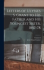 Letters of Ulysses S. Grant to his Father and his Youngest Sister, 1857-78 - Book