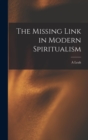 The Missing Link in Modern Spiritualism - Book