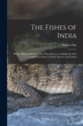 The Fishes of India; Being a Natural History of the Fishes Known to Inhabit the Seas and Fresh Waters of India, Burma, and Ceylon - Book