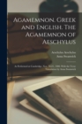 Agamemnon. Greek and English. The Agamemnon of Aeschylus; as Performed at Cambridge, Nov. 16-21, 1900. With the Verse Translation by Anna Swanwick - Book