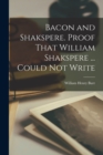 Bacon and Shakspere. Proof That William Shakspere ... Could not Write - Book