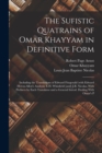 The Sufistic Quatrains of Omar Khayyam in Definitive Form; Including the Translations of Edward Fitzgerald (with Edward Heron-Allen's Analysis) E.H. Whinfield [and] J.B. Nicolas, With Prefaces by Each - Book