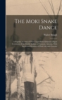 The Moki Snake Dance; a Popular Account of That Unparalleled Dramatic Pagan Ceremony of the Pueblo Indians of Tusayan, Arizona, With Incidental Mention of Their Life and Customs - Book