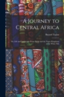 A Journey to Central Africa : Or, Life and Landscapes From Egypt and the Negro Kingdoms of the White Nile - Book
