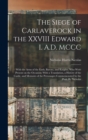 The Siege of Carlaverock in the XXVIII Edward I. A.D. MCCC; With the Arms of the Earls, Barons, and Knights, who Were Present on the Occasion; With a Translation, a History of the Castle, and Memoirs - Book