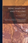 Mine Sampling and Valuing; a Discussion of the Methods Used in Sampling and Valuing ore Deposits, With Especial Reference to the Work of Valuation by the Independent Engineer - Book