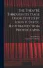 The Theatre Through its Stage Door. Edited by Louis V. Defoe. Illustrated From Photographs - Book