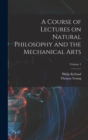 A Course of Lectures on Natural Philosophy and the Mechanical Arts; Volume 1 - Book