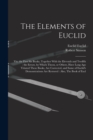 The Elements of Euclid : Viz, the First six Books, Together With the Eleventh and Twelfth: the Errors, by Which Theon, or Others, Have Long ago Vitiated These Books, are Corrected, and Some of Euclid' - Book