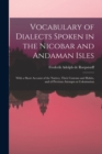 Vocabulary of Dialects Spoken in the Nicobar and Andaman Isles : With a Short Account of the Natives, Their Customs and Habits, and of Previous Attempts at Colonisation - Book