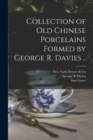Collection of old Chinese Porcelains Formed by George R. Davies .. - Book