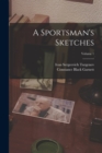 A Sportsman's Sketches; Volume 1 - Book