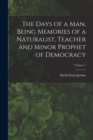 The Days of a man, Being Memories of a Naturalist, Teacher and Minor Prophet of Democracy; Volume 1 - Book