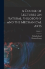 A Course of Lectures on Natural Philosophy and the Mechanical Arts; Volume 1 - Book