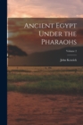 Ancient Egypt Under the Pharaohs; Volume 2 - Book