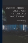 Wyeth's Oregon, or A Short History of a Long Journey - Book