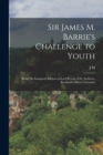 Sir James M. Barrie's Challenge to Youth : Being his Inaugural Address as Lord Rector of St. Andrews, Scotland's Oldest University - Book