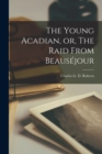 The Young Acadian, or, The Raid From Beausejour - Book