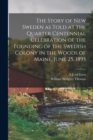 The Story of New Sweden as Told at the Quarter Centennial Celebration of the Founding of the Swedish Colony in the Woods of Maine, June 25, 1895 - Book