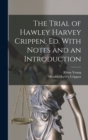 The Trial of Hawley Harvey Crippen, ed. With Notes and an Introduction - Book
