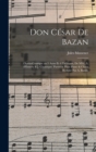 Don Cesar de Bazan : Opera-comique en 3 actes et 4 tableaux, de MM. A. d'Ennery & J. Chantepie. Partition pour piano & chant reduite par A. Bazille - Book