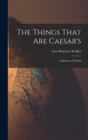 The Things That are Caesar's; a Defense of Wealth - Book