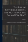 The Life of Catherine Booth, the Mother of the Salvation Army; Volume 1 - Book