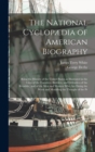 The National Cyclopædia of American Biography : Being the History of the United States as Illustrated in the Lives of the Founders, Builders, and Defenders of the Republic, and of the men and Women wh - Book