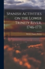 Spanish Activities on the Lower Trinity River, 1746-1771 - Book