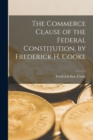 The Commerce Clause of the Federal Constitution, by Frederick H. Cooke - Book
