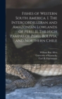 Fishes of Western South America. I. The Intercordilleran and Amazonian Lowlands of Peru. II. The High Pampas of Peru, Bolivia, and Northern Chile - Book