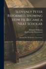 Slovenly Peter Reformed, Showing How He Became a Neat Scholar : Showing How He Became a Neat Scholar - Book