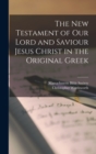 The New Testament of our Lord and Saviour Jesus Christ in the Original Greek - Book