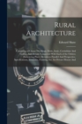 Rural Architecture : Consisting of Classic Dwellings, Doric, Ionic, Corinthian And Gothic, And Details Connected With Each of the Orders; Embracing Plans, Elevations Parallel And Perspective, Specific - Book