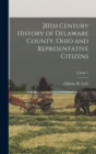 20th Century History of Delaware County, Ohio and Representative Citizens; Volume 1 - Book