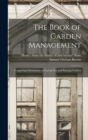 The Book of Garden Management : Comprising Information on Laying out and Planting Gardens - Book