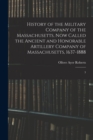 History of the Military Company of the Massachusetts, now Called the Ancient and Honorable Artillery Company of Massachusetts, 1637-1888 : 3 - Book